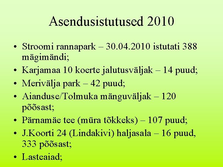 Asendusistutused 2010 • Stroomi rannapark – 30. 04. 2010 istutati 388 mägimändi; • Karjamaa