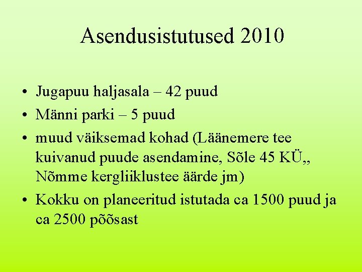 Asendusistutused 2010 • Jugapuu haljasala – 42 puud • Männi parki – 5 puud