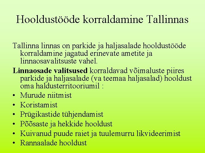 Hooldustööde korraldamine Tallinnas Tallinnas on parkide ja haljasalade hooldustööde korraldamine jagatud erinevate ametite ja