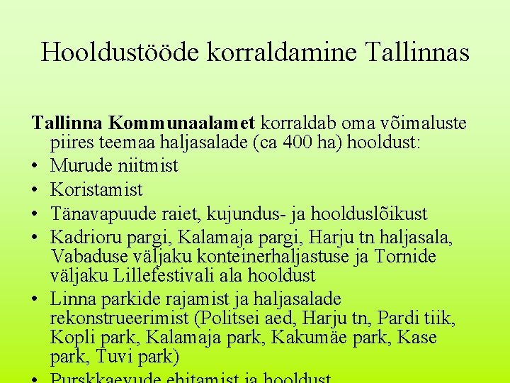 Hooldustööde korraldamine Tallinnas Tallinna Kommunaalamet korraldab oma võimaluste piires teemaa haljasalade (ca 400 ha)