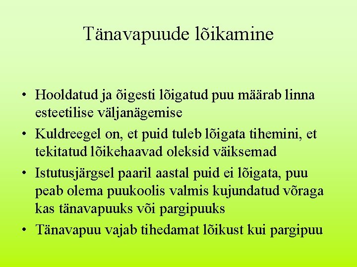 Tänavapuude lõikamine • Hooldatud ja õigesti lõigatud puu määrab linna esteetilise väljanägemise • Kuldreegel