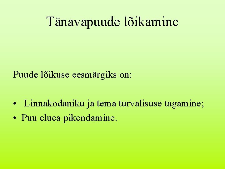 Tänavapuude lõikamine Puude lõikuse eesmärgiks on: • Linnakodaniku ja tema turvalisuse tagamine; • Puu