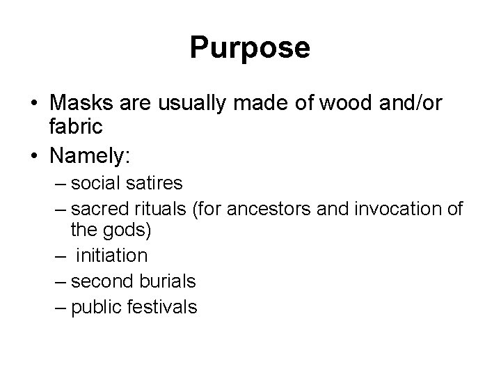 Purpose • Masks are usually made of wood and/or fabric • Namely: – social