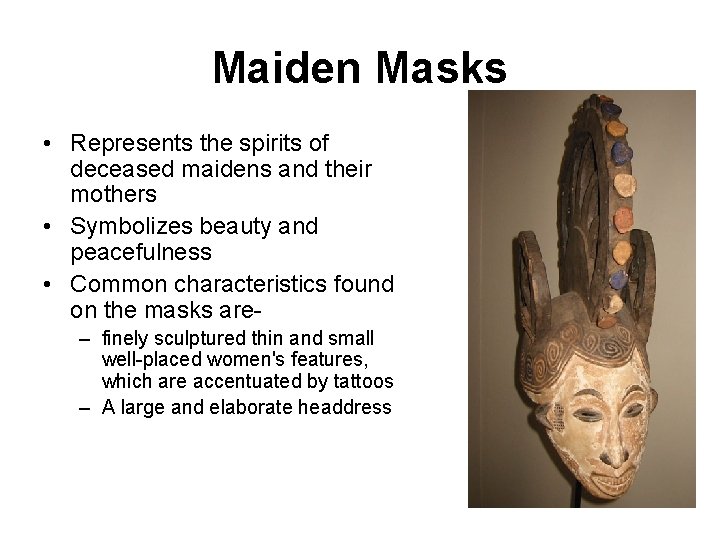 Maiden Masks • Represents the spirits of deceased maidens and their mothers • Symbolizes