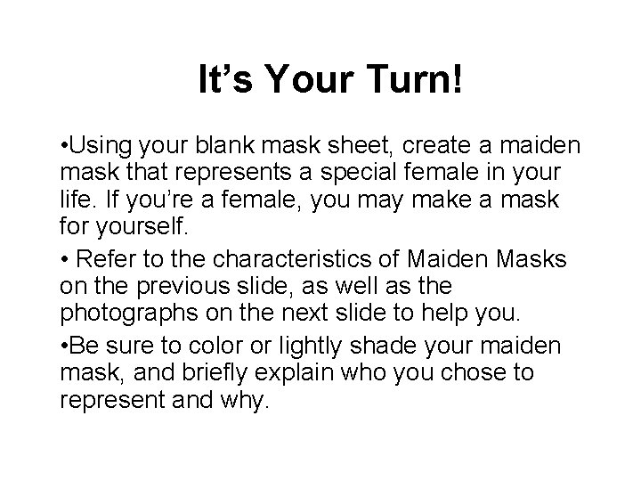 It’s Your Turn! • Using your blank mask sheet, create a maiden mask that