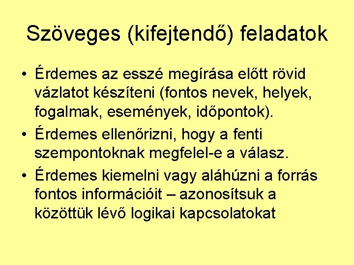 Szöveges (kifejtendő) feladatok • Érdemes az esszé megírása előtt rövid vázlatot készíteni (fontos nevek,