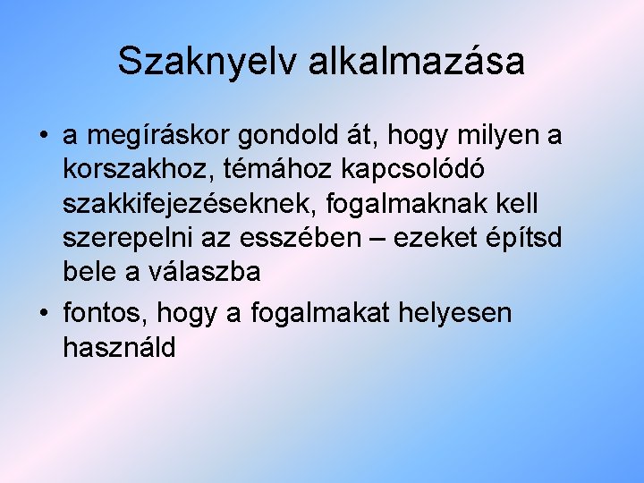 Szaknyelv alkalmazása • a megíráskor gondold át, hogy milyen a korszakhoz, témához kapcsolódó szakkifejezéseknek,