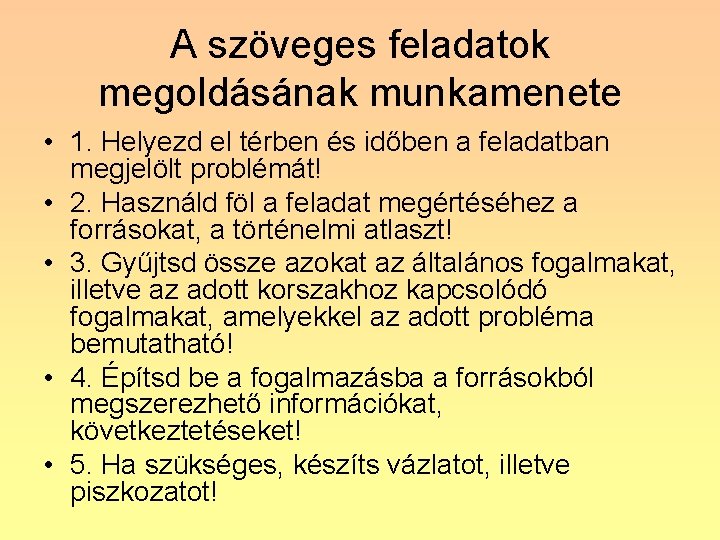 A szöveges feladatok megoldásának munkamenete • 1. Helyezd el térben és időben a feladatban