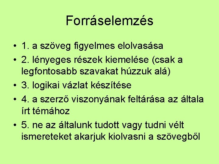 Forráselemzés • 1. a szöveg figyelmes elolvasása • 2. lényeges részek kiemelése (csak a