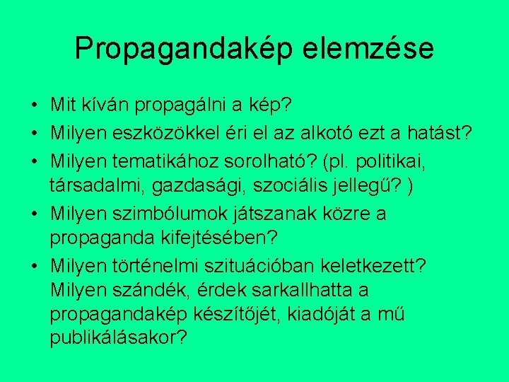 Propagandakép elemzése • Mit kíván propagálni a kép? • Milyen eszközökkel éri el az