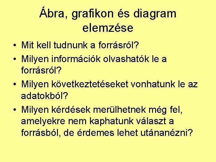 Ábra, grafikon és diagram elemzése • Mit kell tudnunk a forrásról? • Milyen információk