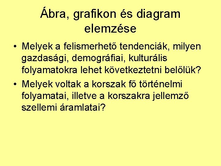 Ábra, grafikon és diagram elemzése • Melyek a felismerhető tendenciák, milyen gazdasági, demográfiai, kulturális