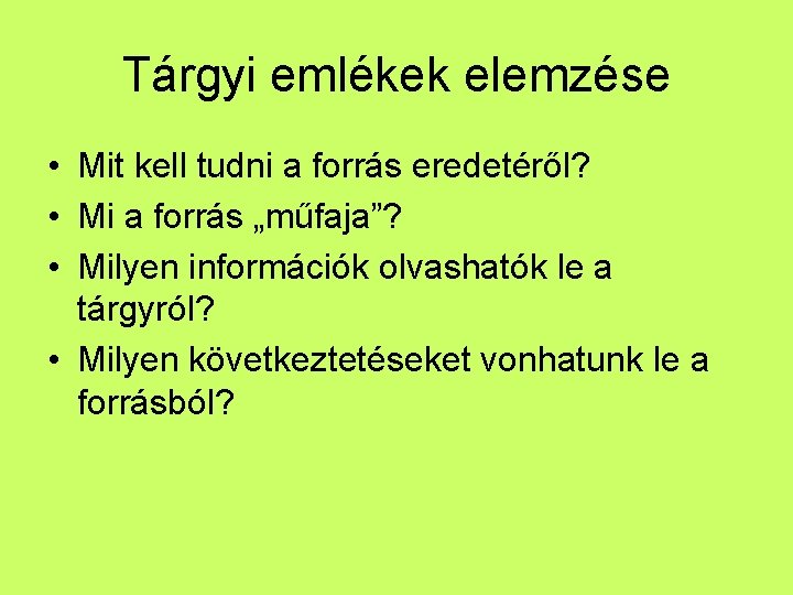 Tárgyi emlékek elemzése • Mit kell tudni a forrás eredetéről? • Mi a forrás