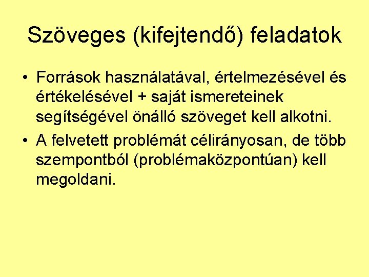 Szöveges (kifejtendő) feladatok • Források használatával, értelmezésével és értékelésével + saját ismereteinek segítségével önálló