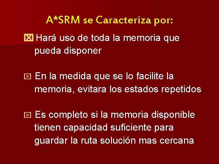 A*SRM se Caracteriza por: Hará uso de toda la memoria que pueda disponer En