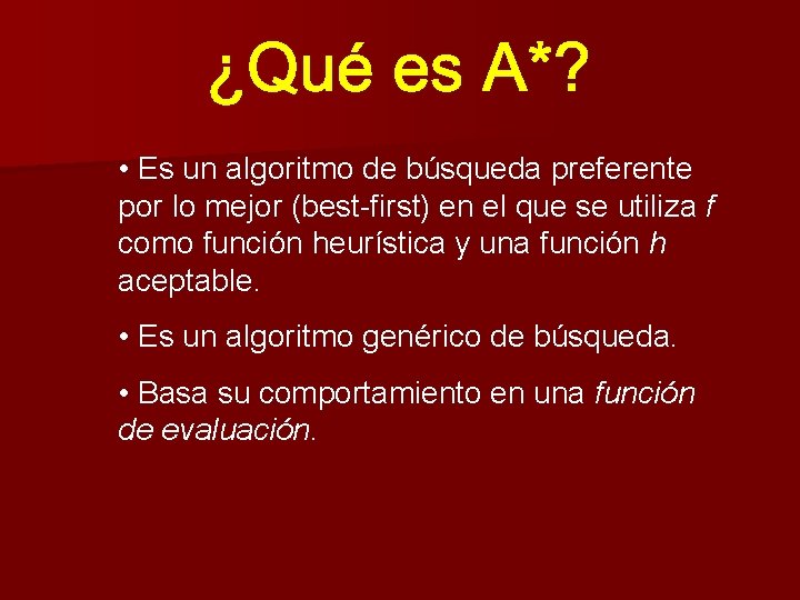  • Es un algoritmo de búsqueda preferente por lo mejor (best-first) en el