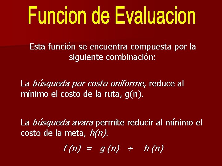 Esta función se encuentra compuesta por la siguiente combinación: La búsqueda por costo uniforme,