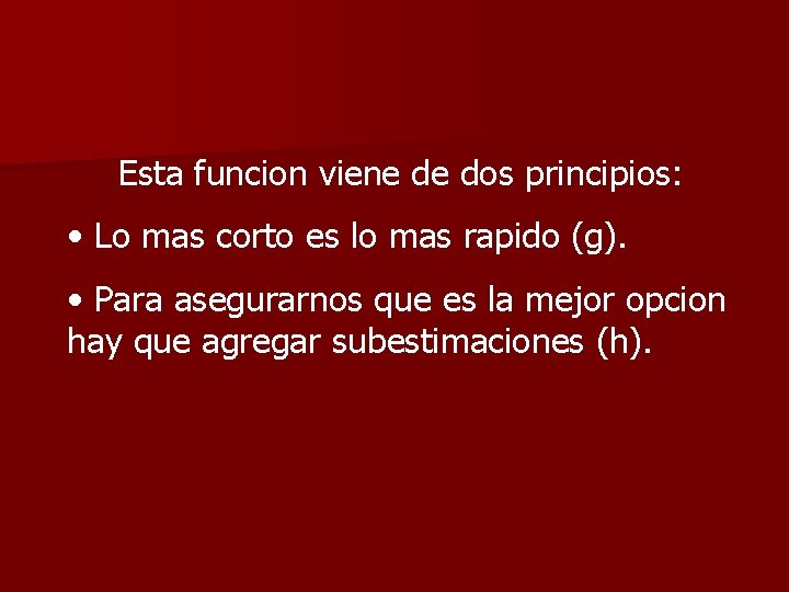 Esta funcion viene de dos principios: • Lo mas corto es lo mas rapido