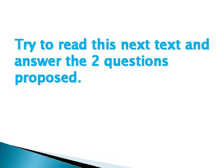 Try to read this next text and answer the 2 questions proposed. 