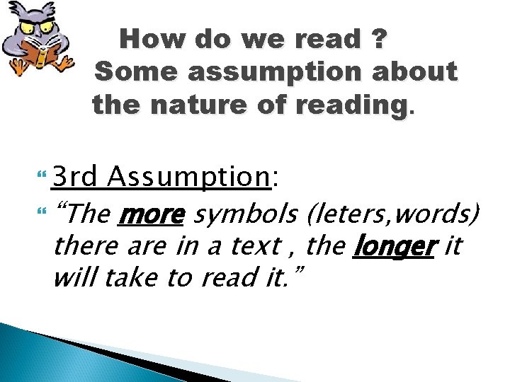 How do we read ? Some assumption about the nature of reading. 3 rd