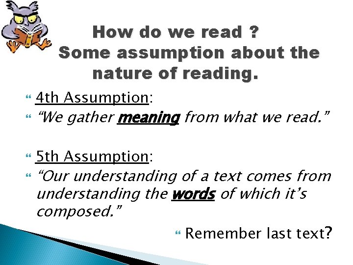 How do we read ? Some assumption about the nature of reading. 4 th