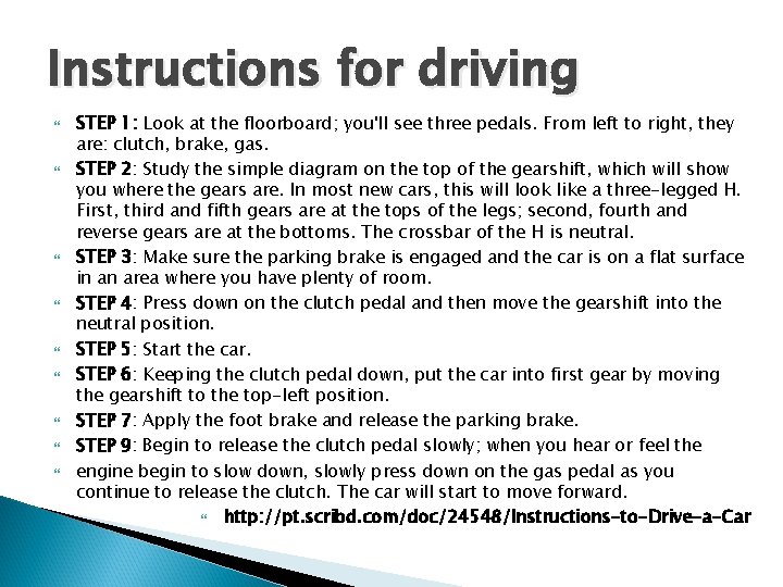 Instructions for driving STEP 1: Look at the floorboard; you'll see three pedals. From