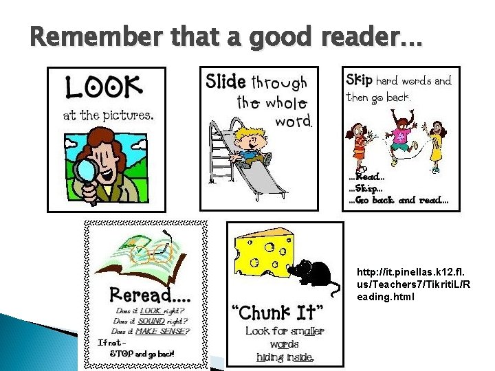 Remember that a good reader. . . http: //it. pinellas. k 12. fl. us/Teachers