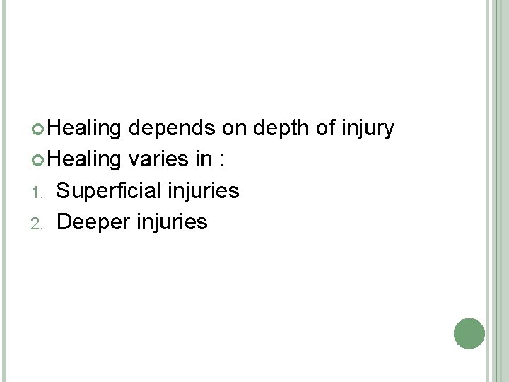  Healing depends on depth of injury Healing varies in : 1. Superficial injuries