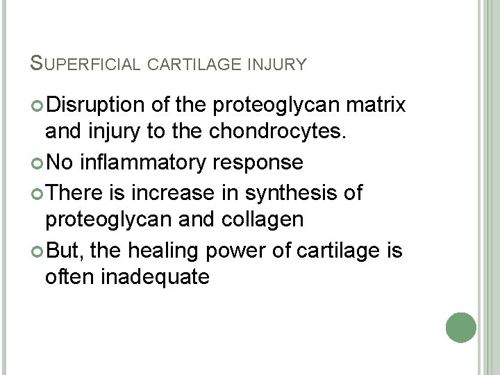 SUPERFICIAL CARTILAGE INJURY Disruption of the proteoglycan matrix and injury to the chondrocytes. No