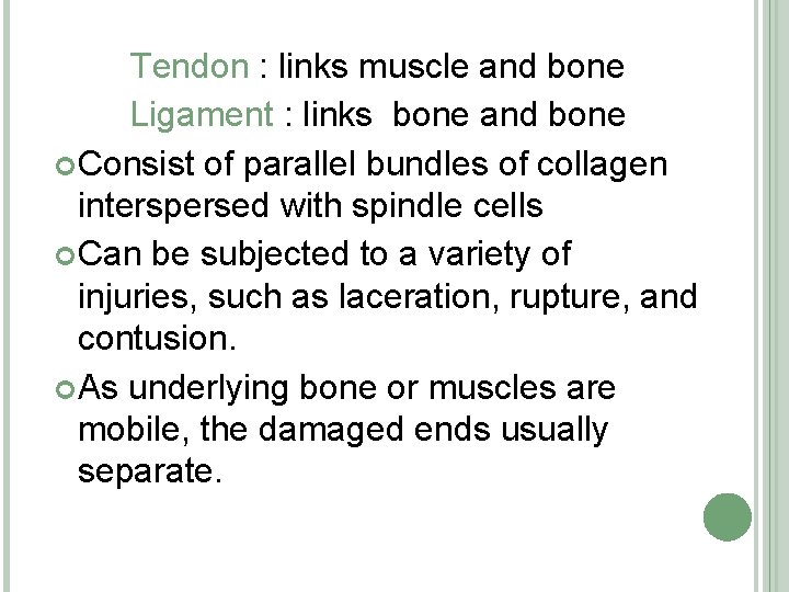 Tendon : links muscle and bone Ligament : links bone and bone Consist of
