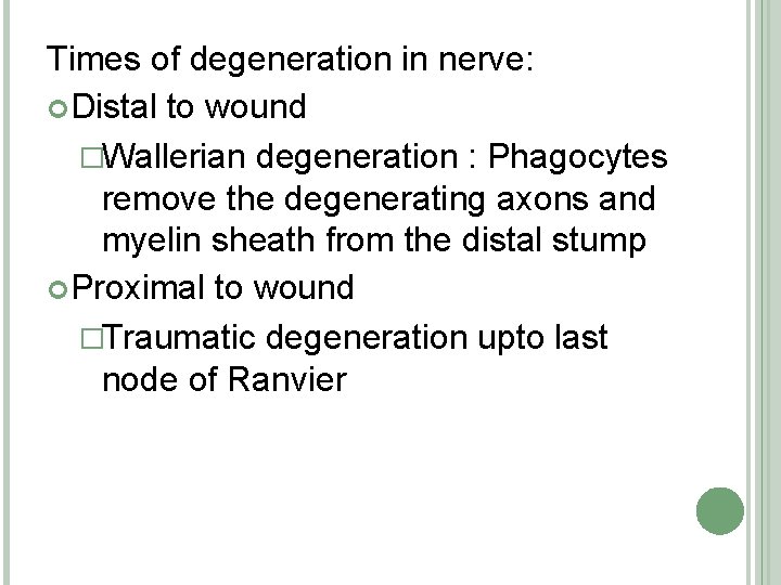 Times of degeneration in nerve: Distal to wound �Wallerian degeneration : Phagocytes remove the