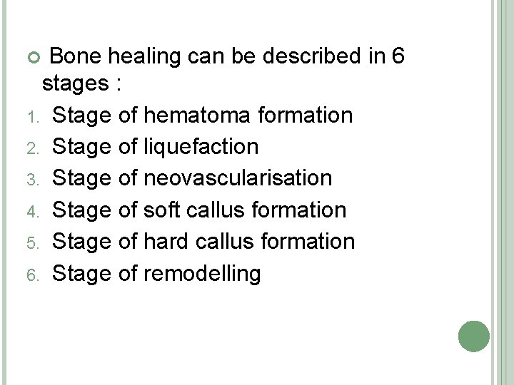 Bone healing can be described in 6 stages : 1. Stage of hematoma formation