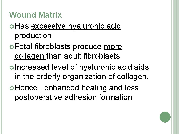 Wound Matrix Has excessive hyaluronic acid production Fetal fibroblasts produce more collagen than adult