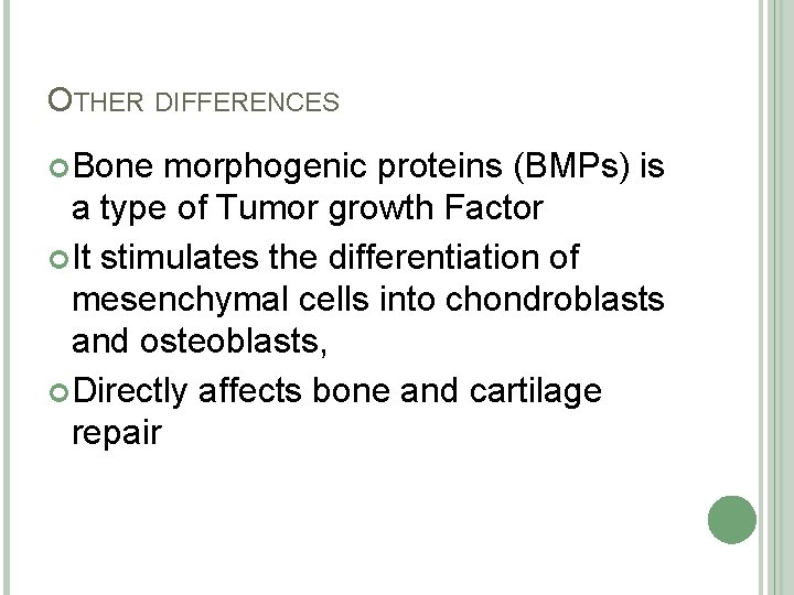 OTHER DIFFERENCES Bone morphogenic proteins (BMPs) is a type of Tumor growth Factor It