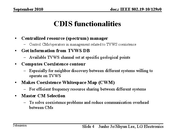September 2010 doc. : IEEE 802. 19 -10/129 r 0 CDIS functionalities • Centralized