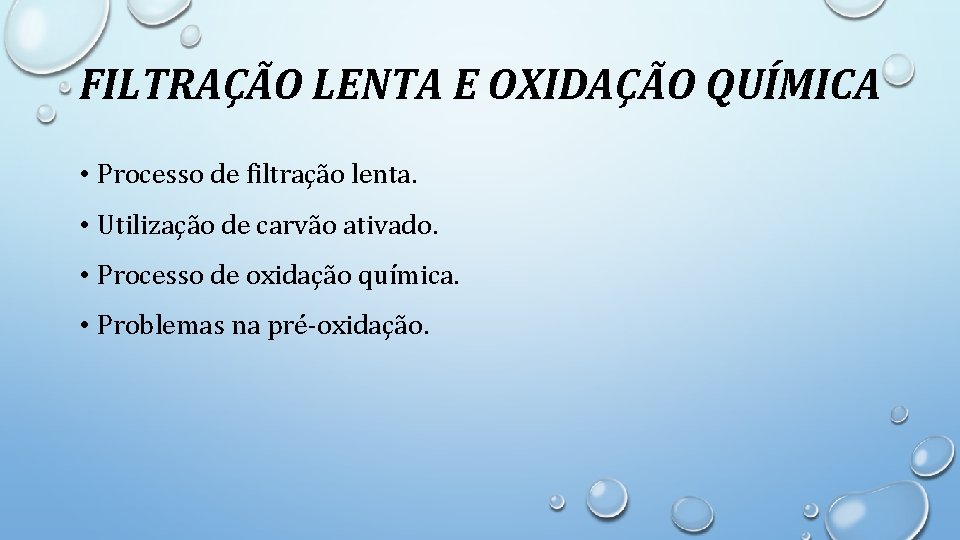 FILTRAÇÃO LENTA E OXIDAÇÃO QUÍMICA • Processo de filtração lenta. • Utilização de carvão