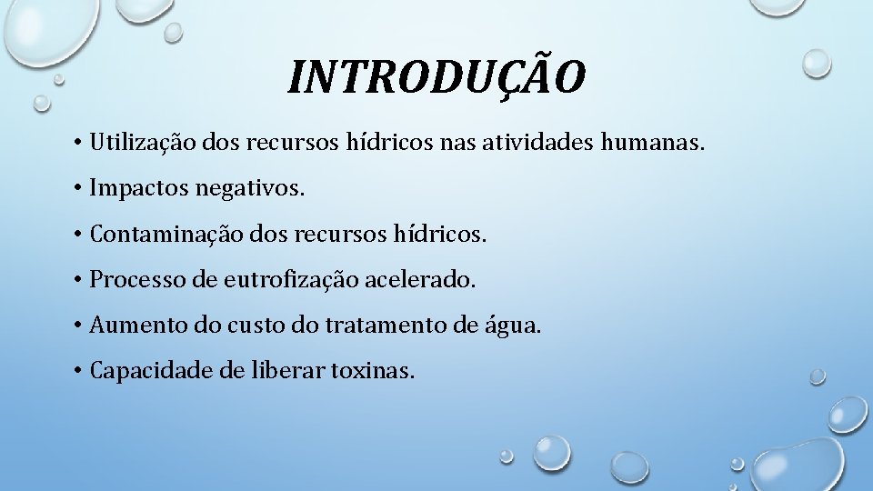 INTRODUÇÃO • Utilização dos recursos hídricos nas atividades humanas. • Impactos negativos. • Contaminação