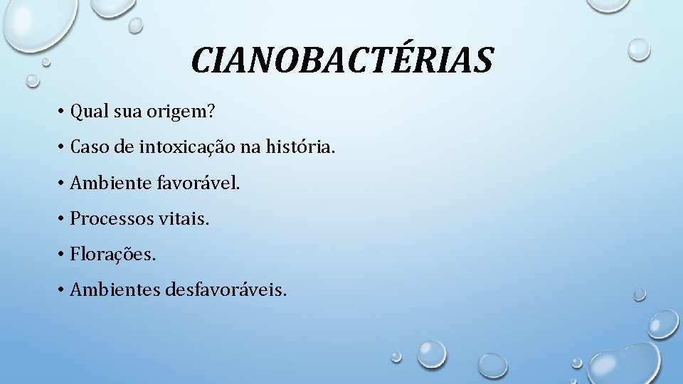 CIANOBACTÉRIAS • Qual sua origem? • Caso de intoxicação na história. • Ambiente favorável.