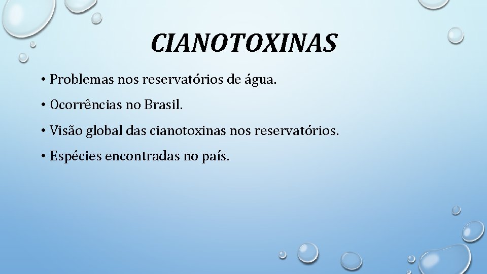 CIANOTOXINAS • Problemas nos reservatórios de água. • Ocorrências no Brasil. • Visão global