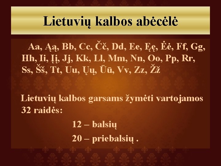 Lietuvių kalbos abėcėlė Aa, Ąą, Bb, Cc, Čč, Dd, Ee, Ęę, Ėė, Ff, Gg,