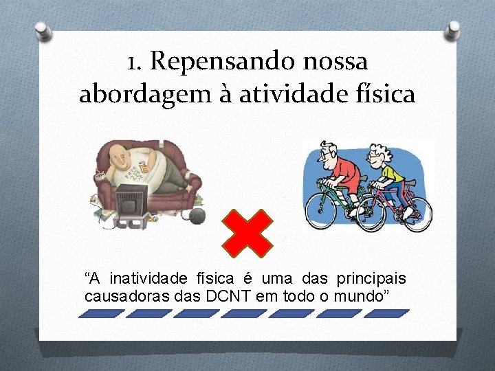 1. Repensando nossa abordagem à atividade física “A inatividade física é uma das principais