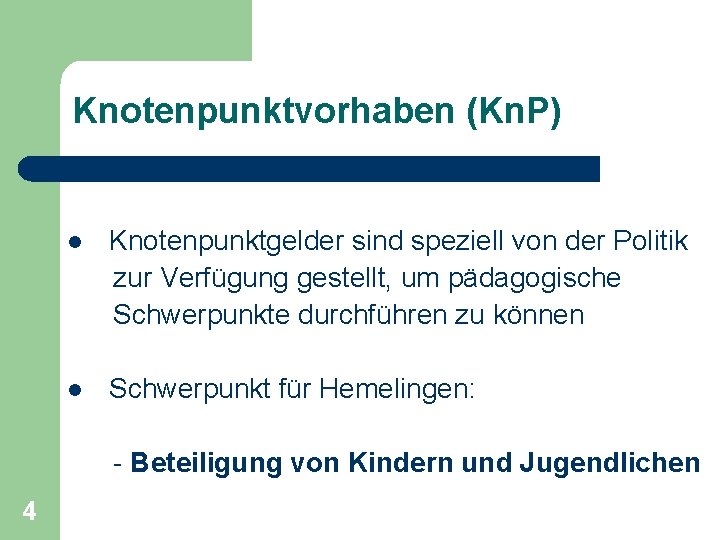 Knotenpunktvorhaben (Kn. P) l Knotenpunktgelder sind speziell von der Politik zur Verfügung gestellt, um