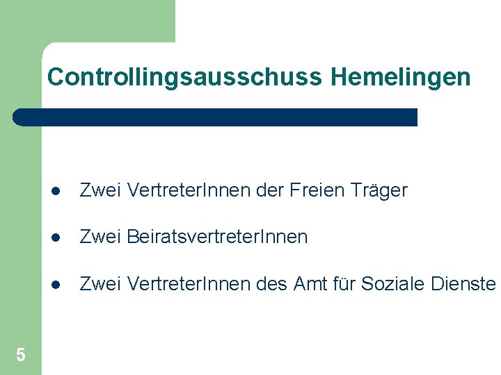 Controllingsausschuss Hemelingen 5 l Zwei Vertreter. Innen der Freien Träger l Zwei Beiratsvertreter. Innen