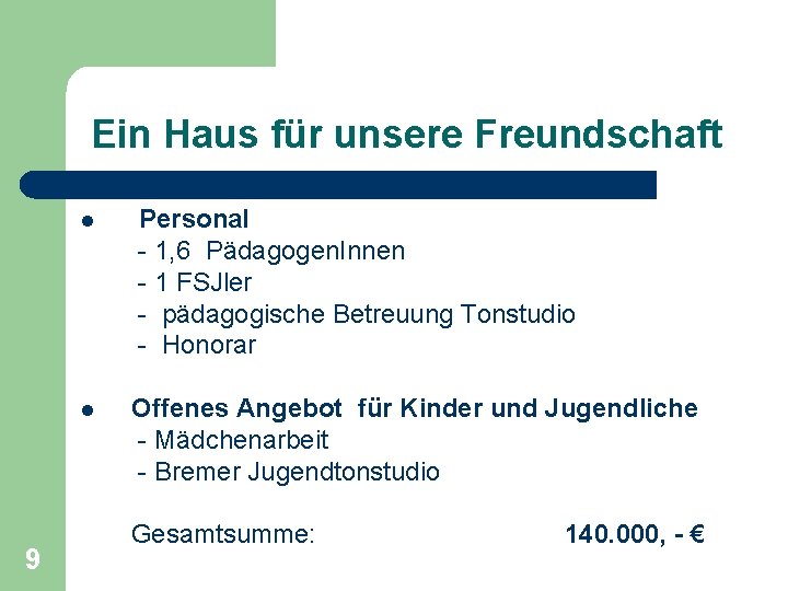 Ein Haus für unsere Freundschaft l l 9 Personal - 1, 6 Pädagogen. Innen