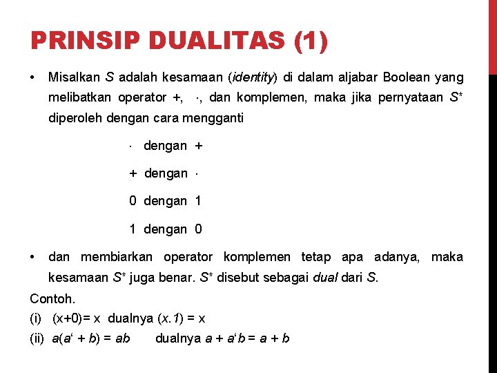 PRINSIP DUALITAS (1) • Misalkan S adalah kesamaan (identity) di dalam aljabar Boolean yang