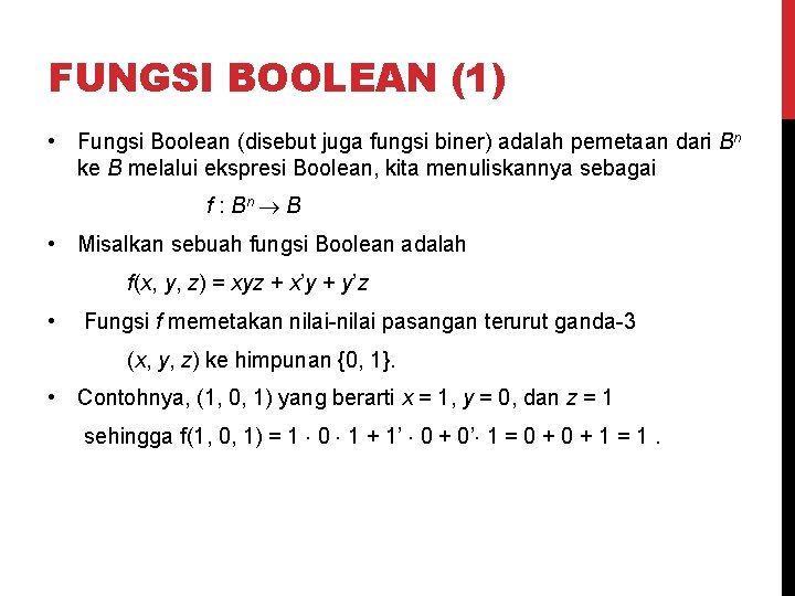 FUNGSI BOOLEAN (1) • Fungsi Boolean (disebut juga fungsi biner) adalah pemetaan dari Bn