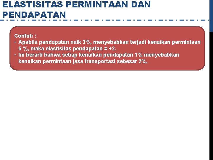 ELASTISITAS PERMINTAAN DAN PENDAPATAN Contoh : • Apabila pendapatan naik 3%, menyebabkan terjadi kenaikan