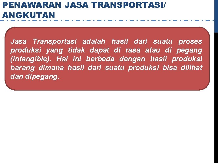 PENAWARAN JASA TRANSPORTASI/ ANGKUTAN Jasa Transportasi adalah hasil dari suatu proses produksi yang tidak