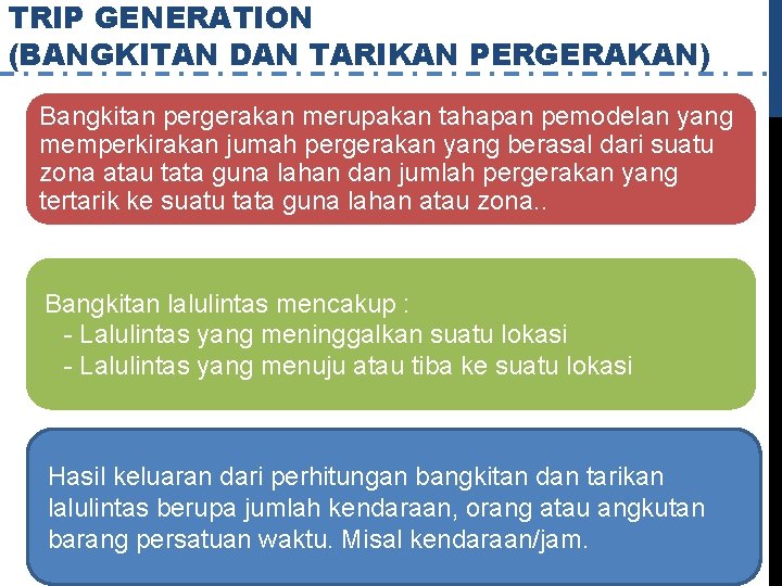 TRIP GENERATION (BANGKITAN DAN TARIKAN PERGERAKAN) Bangkitan pergerakan merupakan tahapan pemodelan yang memperkirakan jumah