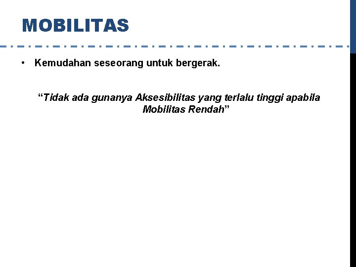 MOBILITAS • Kemudahan seseorang untuk bergerak. “Tidak ada gunanya Aksesibilitas yang terlalu tinggi apabila